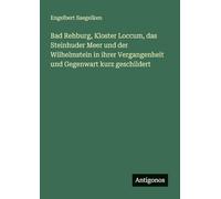 Bad Rehburg, Kloster Loccum, das Steinhuder Meer und der Wilhelmstein in ihrer Vergangenheit und Gegenwart kurz geschildert