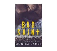 Bad Saint: A Dark Romance, Monica James