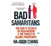 Bad Samaritans: The Guilty Secrets of Rich Nations and the Threat to Global