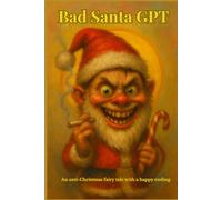 Bad Santa GPT: An anti-Christmas fairy tale with a happy ending