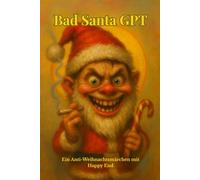 Bad Santa GPT: Ein Anti-Weihnachtsmärchen mit Happy End