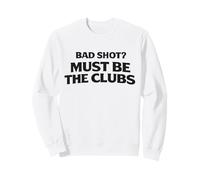 Bad Shot Must Be The Club Weekend Golfers Apparel Golf Joke Felpa