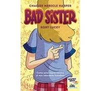 Bad Sister. Come sono sopravvissuta al mio adorabile fratellino