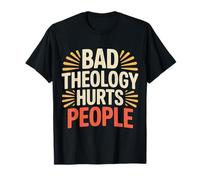 Bad Theology Hurts People Consapevolezza Cristiana - Maglietta