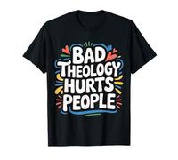 Bad Theology Hurts People Consapevolezza Cristiana - Maglietta
