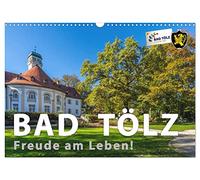 Bad Tölz - Freude am Leben! (Wandkalender 2026 DIN A3 quer), CALVENDO Monatskalender: Im Herzen von Oberbayern liegt Bad Tölz, der lebendige und liebenswerte Kurort an der Isar.