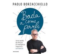 LIBRO BADA A COME PARLI - PAOLO BORZACCHIELLO