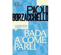 Bada a come parli. Corso rapido ed efficace di intelligenza linguistica con esercizi