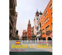 Badajoz & Caceres: A Timeless Visual Journey - Historic Beauty in Photographs