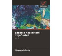 Badania nad mitami trojańskimi: Tom III