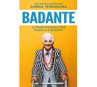 Badante: Il Primo manuale per Famiglie e Badanti