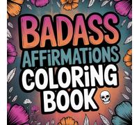 Badass Affirmations Coloring Book: Witty Quotes for Adult Relaxation and Self-Confidence