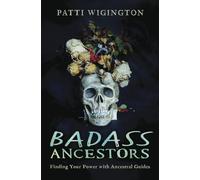 Badass Ancestors: Finding Your Power With Ancestral Guides