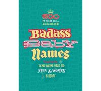 Badass Baby Names: Inspired by the Most Awesome, Fearless and Cool Men and Women