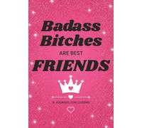 Badass Bitches Are Best Friends: A Journal for Queens | Lined Notebook for Best Friends, Friendship Gifts, Memories, Gratitude, Goals & Daily Writing