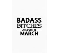 Badass Bitches Are Born In March: Unique Notebook Gift for Women, Funny Blank Lined Journal to Write In