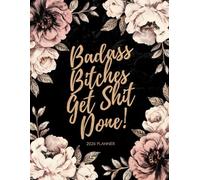 Badass Bitches Get Shit Done 2026 Planner: 12-Month Organizer with Funny Motivational Quotations for Women | Floral Design