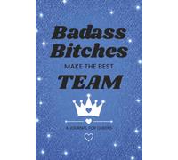 Badass Bitches Make the Best Team: A Journal for Queens