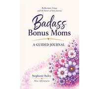 Badass Bonus Moms: A Guided Journal