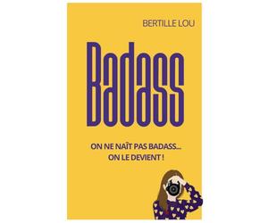 Badass: On ne naît pas badass... On le devient !