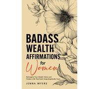 Badass Wealth Affirmations for Women: Reimagine Your Wealth Vision and Create a Life That Feels Unapologetically Yours