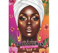 Badass Women - Livre de coloriage anti-stress pour femmes avec illustrations inspirantes et affirmations puissantes