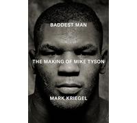 Baddest Man : The making of Mike Tyson