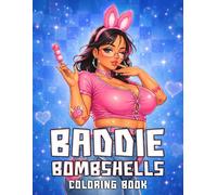 Baddie Bombshells Coloring Book: Flirty Female Icons Coloring Pages Featuring Hot Curvy Figures, Glam Beauty, Fantasy Looks for Adults to Unwind & Have Fun