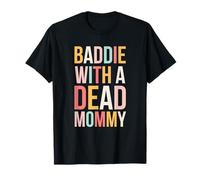 Baddie con un morto mamma divertente sarcastico dicendo carino Maglietta