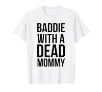 Baddie con un morto mamma divertente sarcastico dicendo Maglietta
