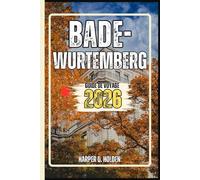 BADE-WURTEMBERG GUIDE DE VOYAGE: Un voyage d'expériences allant des monuments emblématiques et des joyaux cachés aux cultures, cuisines, aventures et plus encore