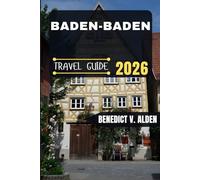 BADEN BADEN TRAVEL GUIDE: Discover hidden gems, practical tips, and memorable experiences for every step of your travel adventure.