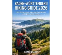 BADEN-WÜRTTEMBERG HIKING GUIDE 2026: STEP-BY-STEP TRAILS, BLACK FOREST ADVENTURES, AND SCENIC SUMMIT ROUTES: 80