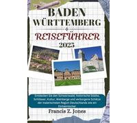 BADEN WÜRTTEMBERG REISEFÜHRER: Entdecken Sie den Schwarzwald, historische Städte, Schlösser, Kultur, Weinberge und verborgene Schätze der malerischsten Region Deutschlands wie ein Einheimischer