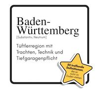 Baden-Württemberg: Tüftlerregion mit Trachten, Technik und Tiefgaragenpflicht. Das lustige Geschenkbuch für Mann, Frau, Kollege, Freund zu Geburtstag, Weihnachten