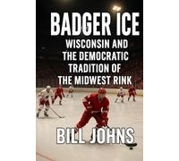 Badger Ice: Wisconsin and the Democratic Tradition of the Midwest Rink