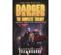 BADGER: The Complete Trilogy: A Romantic Comedy with Criminal Intent
