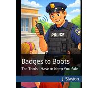 Badges to Boots: The Tools I Have to Keep You Safe