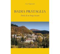 Badia Prataglia. Storia di un borgo toscano