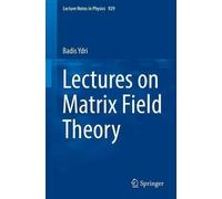 Badis Ydri Lectures on Matrix Field Theory (Tascabile) Lecture Notes in Physics