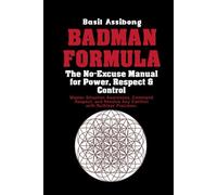 BadMan Formula: The No-Excuse Manual for Power, Respect & Control