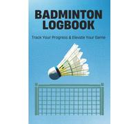 Badminton Performance Planner - Practice Log, Match Record Book, and Goal-Setting Journal for Competitive Players
