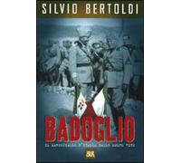 Badoglio. Il maresciallo d'Italia dalle molte vite