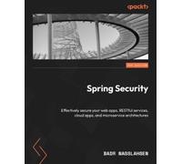 Spring Security: Effectively secure your web apps, RESTful services, cloud apps, and microservice architectures