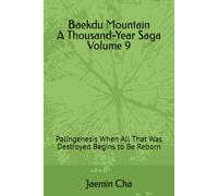 Baekdu Mountain A Thousand-Year Saga Volume 9: Palingenesis When All That Was Destroyed Begins to Be Reborn