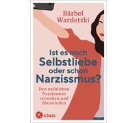 Bärbel Wardetzk Ist es noch Selbstliebe oder schon Narzissmus?: Den (Tascabile)