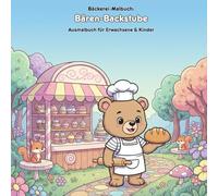 Bären-Backstube: Magische Geschichte & Malbuch: Für Kinder & Erwachsene | 36 Ausmalbilder | 21.59 x 21.59 cm | Eine herzerwärmende Geschichte vom Back-Bären Finn im Zauberwald