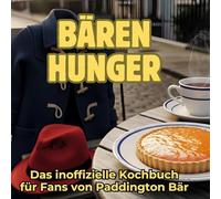 Bärenhunger: Das inoffizielle Kochbuch für Fans von Paddington Bär