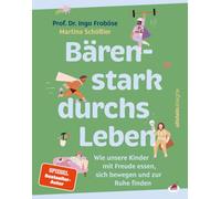 Bärenstark durchs Leben: Wie unsere Kinder mit Freude essen, sich bewegen und zur Ruhe finden | Bewusste Ernährung und Bewegung für Kinder von 3 bis 8 Jahren und ihre Bezugspersonen