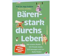 Bärenstark durchs Leben: Wie unsere Kinder mit Freude essen, sich bewegen und zur Ruhe finden | Ein interaktives Mitmachbuch über bewusste Ernährung ... von 3 bis 8 Jahren und ihre Bezugspersonen